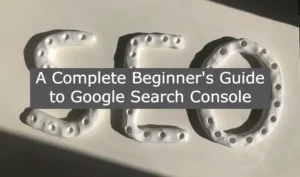 Guide to Google Search Console in 2025